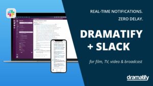 Dramatify integrates with Slack for real-time notifications on desktop, tablet and phone.